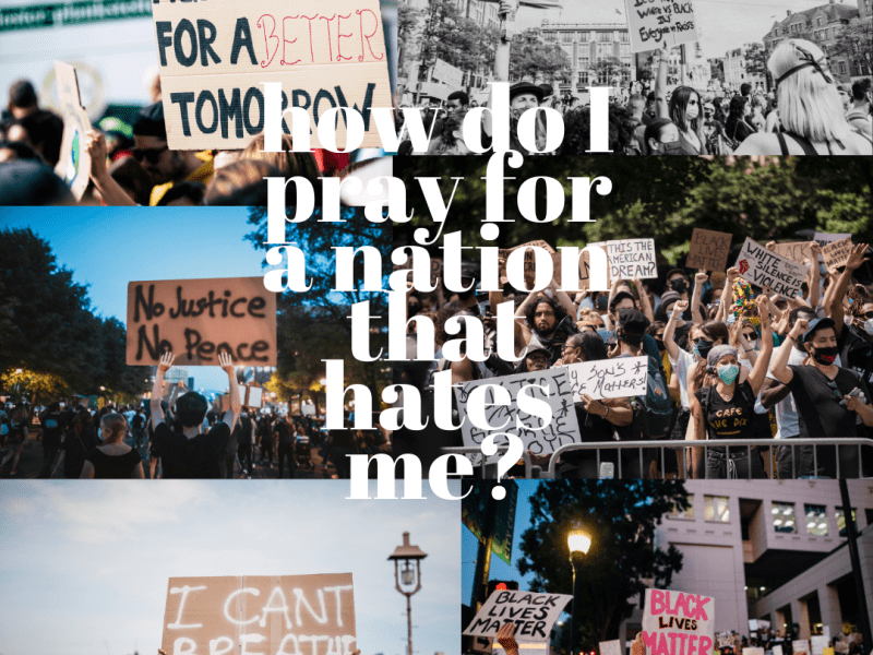 How Do I Pray for a Nation that Hates&nbsp;Me?